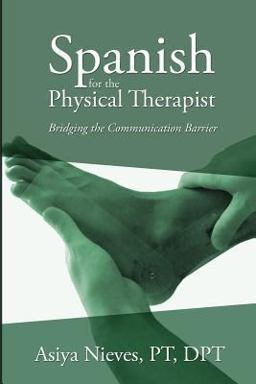 Spanish for the Physical Therapist Bridging the Communication Barrier  9781490901541 Front Cover