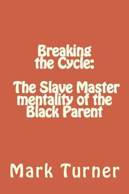 Breaking the Cycle: the Slave Master Mentality of the Black Parent