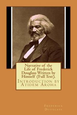 Narrative of the Life of Frederick Douglass Written by Himself (Full Text).