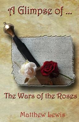 A Glimpse of the Wars of the Roses A Glimpse of the Wars of the Roses