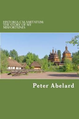 Historia Calamitatum: the Story of My Misfortunes