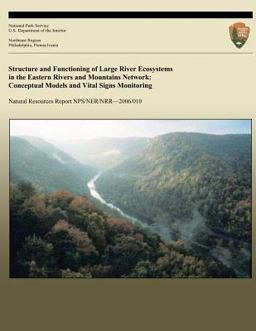 Structure and Functioning of Large River Ecosystems in the Eastern Rivers and Mountains Network: Conceptual Models and Vital Signs Monitoring Structure and Functioning of Large River Ecosystems in the Eastern Rivers and Mountains Network: Conceptual Models and Vital Signs Monitoring