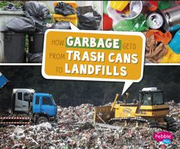 How Garbage Gets from Trash Cans to Landfills How Garbage Gets from Trash Cans to Landfills