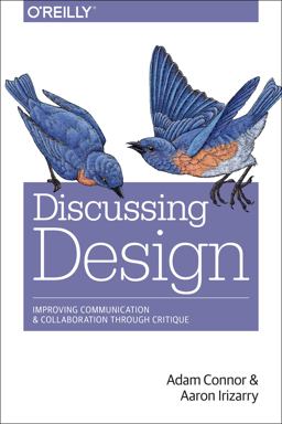 Discussing Design Improving Communication and Collaboration Through Critique  9781491902400 Front Cover