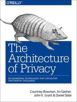Architecture of Privacy On Engineering Technologies That Can Deliver Trustworthy Safeguards  9781491904015 Front Cover