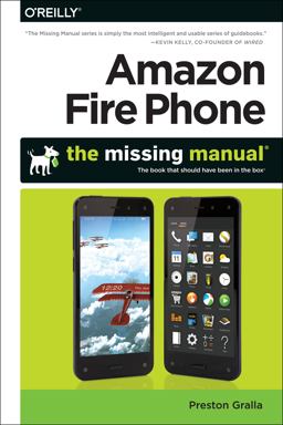 Amazon Fire Phone: the Missing Manual Amazon Fire Phone: the Missing Manual