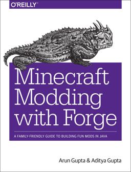 Minecraft Modding with Forge A Family-Friendly Guide to Building Fun Mods in Java  9781491918890 Front Cover