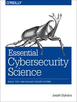 Essential Cybersecurity Science Build, Test, and Evaluate Secure Systems  9781491920947 Front Cover