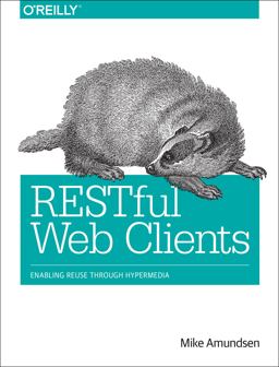 RESTful Web Clients Enabling Reuse Through Hypermedia  9781491921906 Front Cover