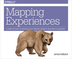Mapping Experiences A Complete Guide to Creating Value Through Journeys, Blueprints, and Diagrams  9781491923535 Front Cover