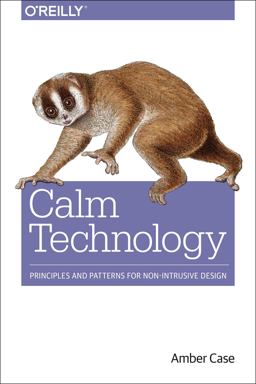 Calm Technology Principles and Patterns for Non-Intrusive Design  9781491925881 Front Cover