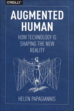 Augmented Human How Technology Is Shaping the New Reality  9781491928325 Front Cover