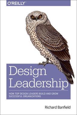 Design Leadership How Top Design Leaders Build and Grow Successful Organizations  9781491929209 Front Cover