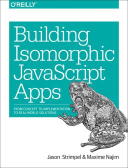 Building Isomorphic JavaScript Apps From Concept to Implementation to Real-World Solutions  9781491932933 Front Cover