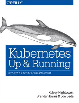 Kubernetes: up and Running Dive into the Future of Infrastructure  9781491935675 Front Cover