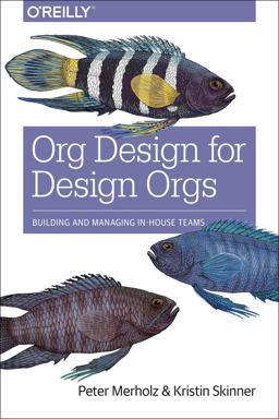 Org Design for Design Orgs Building and Managing in-House Design Teams  9781491938409 Front Cover
