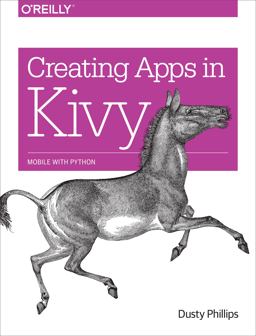 Creating Apps in Kivy Mobile with Python  9781491946671 Front Cover