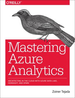 Mastering Azure Analytics Architecting in the Cloud with Azure Data Lake, HDInsight, and Spark  9781491956656 Front Cover