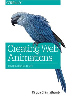 Creating Web Animations Bringing Your UIs to Life  9781491957516 Front Cover