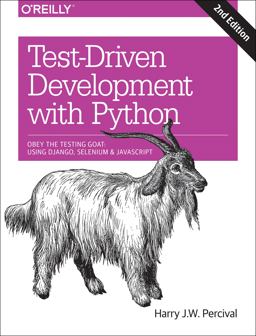 Test-Driven Development with Python Obey the Testing Goat: Using Django, Selenium, and JavaScript 2nd 9781491958704 Front Cover