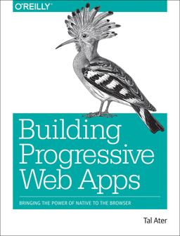 Building Progressive Web Apps Bringing the Power of Native to the Browser  9781491961650 Front Cover