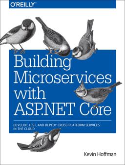 Building Microservices with ASP. NET Core Develop, Test, and Deploy Cross-Platform Services in the Cloud  9781491961735 Front Cover