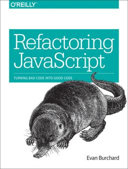 Refactoring JavaScript Turning Bad Code into Good Code  9781491964927 Front Cover