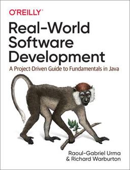 Real-World Software Development A Project-Driven Guide to Fundamentals in Java  9781491967171 Front Cover