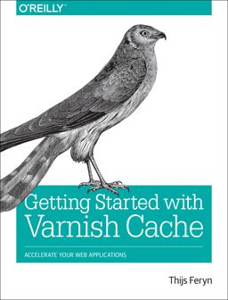 Getting Started with Varnish Cache Accelerate Your Web Applications  9781491972229 Front Cover