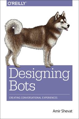 Designing Bots Creating Conversational Experiences  9781491974827 Front Cover