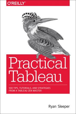 Practical Tableau 100 Tips, Tutorials, and Strategies from a Tableau Zen Master  9781491977316 Front Cover