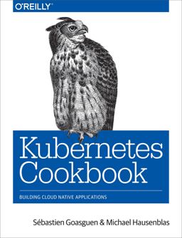Kubernetes Cookbook Building Cloud Native Applications  9781491979686 Front Cover