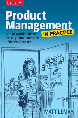 Product Management in Practice A Real-World Guide to the Key Connective Role of the 21st Century  9781491982273 Front Cover