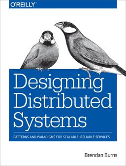 Designing Distributed Systems Patterns and Paradigms for Scalable, Reliable Services  9781491983645 Front Cover