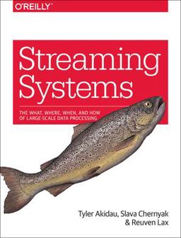 Streaming Systems The What, Where, When, and How of Large-Scale Data Processing  9781491983874 Front Cover