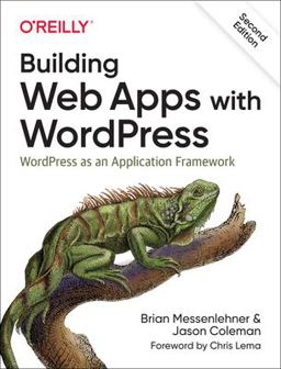 Building Web Apps with WordPress WordPress As an Application Framework 2nd 9781491990087 Front Cover