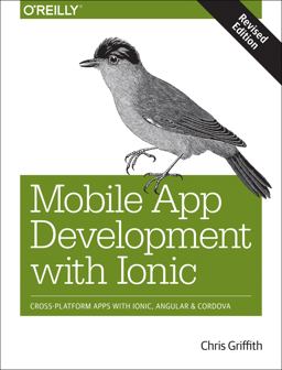 Mobile App Development With Ionic: Cross-platform Apps With Ionic, Angular, and Cordova 1st 9781491998120 Front Cover
