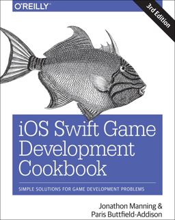 IOS Swift Game Development Cookbook Simple Solutions for Game Development Problems 3rd 9781491999080 Front Cover