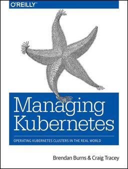 Managing Kubernetes Operating Kubernetes Clusters in the Real World  9781492033912 Front Cover