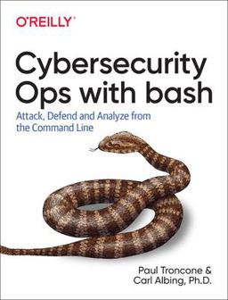 Cybersecurity Ops with Bash Attack, Defend, and Analyze from the Command Line  9781492041313 Front Cover