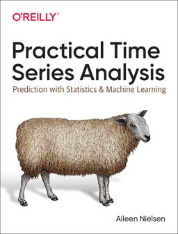 Practical Time Series Analysis Prediction with Statistics and Machine Learning  9781492041658 Front Cover