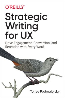 Strategic Writing for UX Drive Engagement, Conversion, and Retention with Every Word  9781492049395 Front Cover
