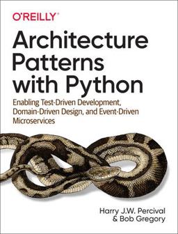 Architecture Patterns with Python Enabling Test-Driven Development, Domain-Driven Design, and Event-Driven Microservices  9781492052203 Front Cover
