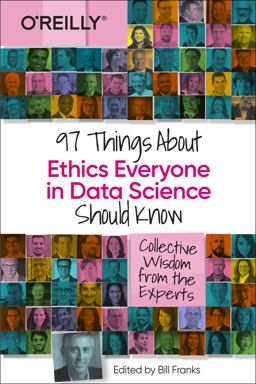 97 Things about Ethics Everyone in Data Science Should Know Collective Wisdom from the Experts  9781492072669 Front Cover