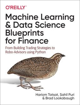 Machine Learning and Data Science Blueprints for Finance From Building Trading Strategies to Robo-Advisors Using Python  9781492073055 Front Cover