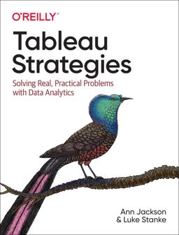 Tableau Strategies Solving Real, Practical Problems with Data Analytics  9781492080084 Front Cover