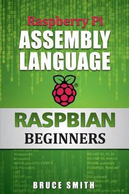 Raspberry Pi Assembly Language RASPBIAN Beginners Hands on Guide  9781492135289 Front Cover