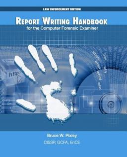 Report Writing Handbook for the Computer Forensic Examiner Law Enforcement Edition  9781492208433 Front Cover