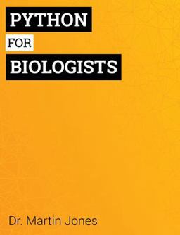 Python for Biologists A Complete Programming Course for Beginners  9781492346135 Front Cover