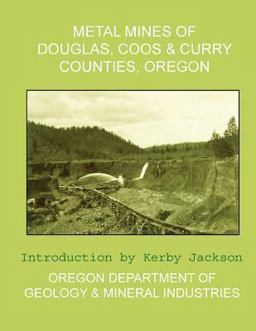 Metal Mines of Douglas, Coos and Curry Counties, Oregon